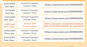 date & tIME EVENT Zoom link: 6/23/2023 1pm-4pm Virtual Cal Poly Pomona Visits 7/7/2023 1am-1pm 7/20/2023 1pm-3pm 7/20/2023 3pm-3:45pm 8/24/2023 10am-1pm 8/29/2023 9am-12pm Virtual Transfer Center Visit Virtual Transfer Center Visit Virtual Transfer Center Visit Virtual Transfer Center Visit Virtual Transfer Center Visit Virtual CPP Presentation https://cpp.zoom.us/j/9098692996 https://cpp.zoom.us/j/9098692996 https://cpp.zoom.us/j/9098692996 https://cpp.zoom.us/meeting/register/tZwkc-6srT4tG9z3rggEi3dt_9s