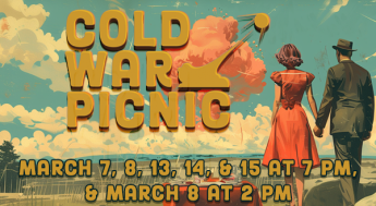 Poster for Cold War Picnic featuring a 1950s couple watching a mushroom cloud with show dates: March 7, 8, 13, 14, & 15 at 7 PM, and March 8 at 2 PM.