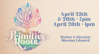 Primitive Roots poster: a colorful stylized tree with its roots on a beige background, performance dates April 25 & 26 7 pm and April 26 1 pm, by Shewan Edward.