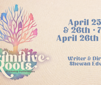 Colorful promo for Primitive Roots: Workshop Performance, showing dates April 25–26 and crediting Shewan Edward as writer and director.